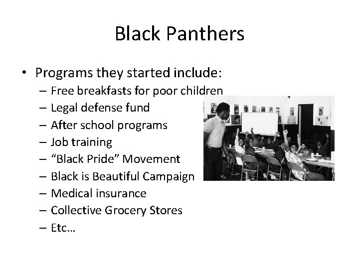Black Panthers • Programs they started include: – Free breakfasts for poor children –