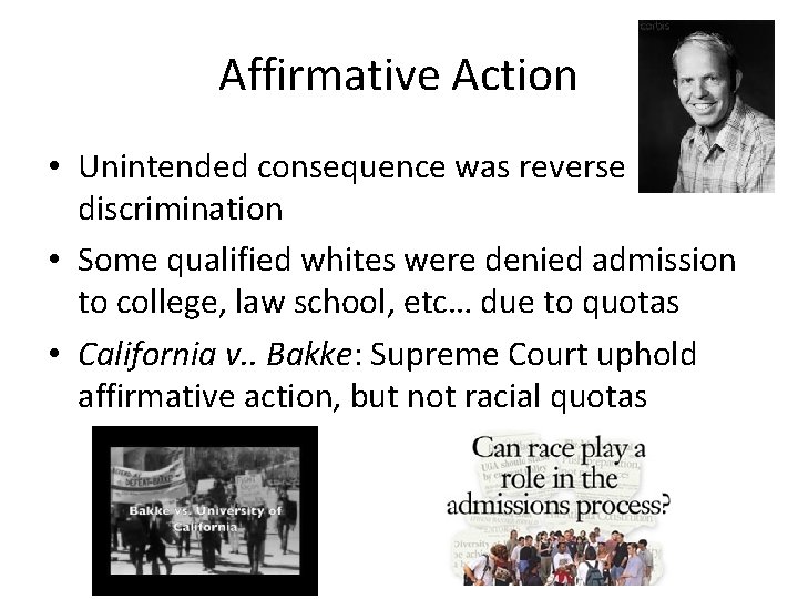 Affirmative Action • Unintended consequence was reverse discrimination • Some qualified whites were denied