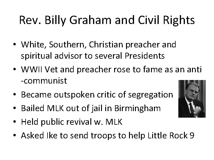 Rev. Billy Graham and Civil Rights • White, Southern, Christian preacher and spiritual advisor