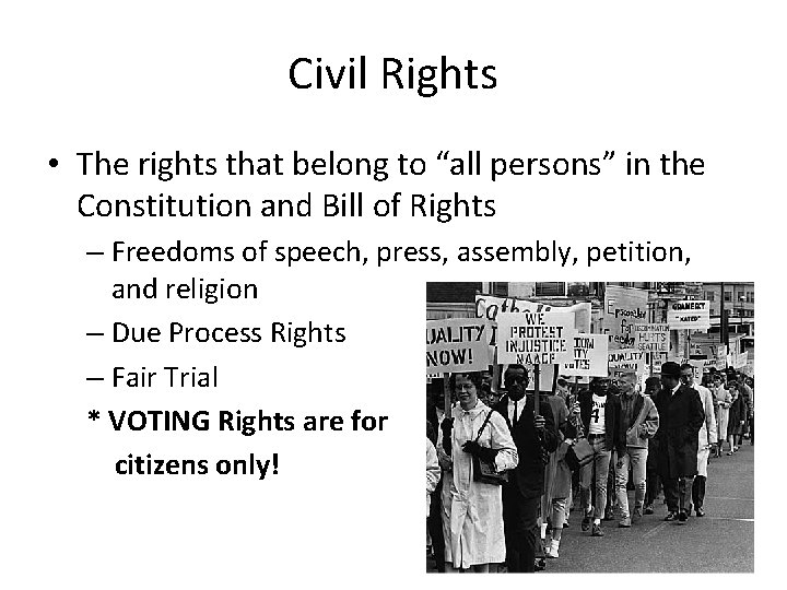 Civil Rights • The rights that belong to “all persons” in the Constitution and
