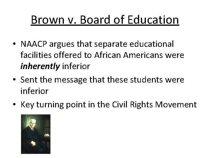 Brown v. Board of Education • NAACP argues that separate educational facilities offered to