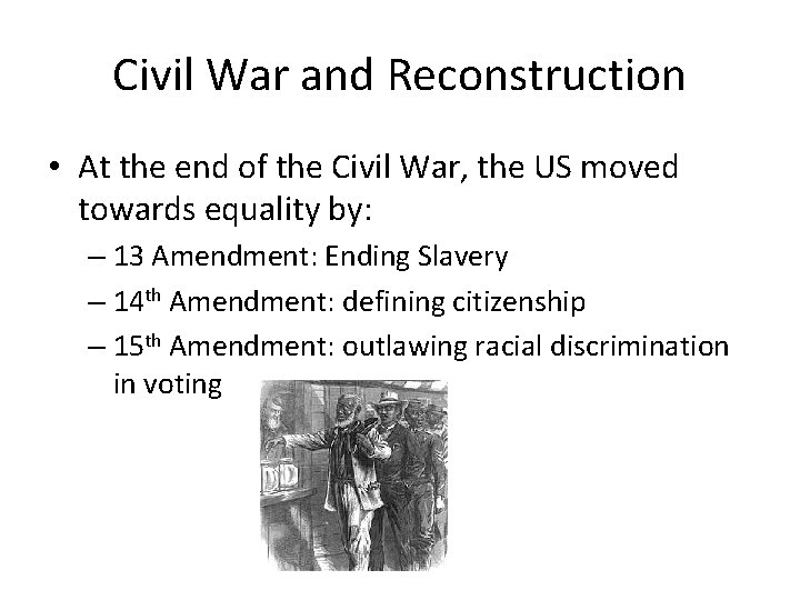 Civil War and Reconstruction • At the end of the Civil War, the US
