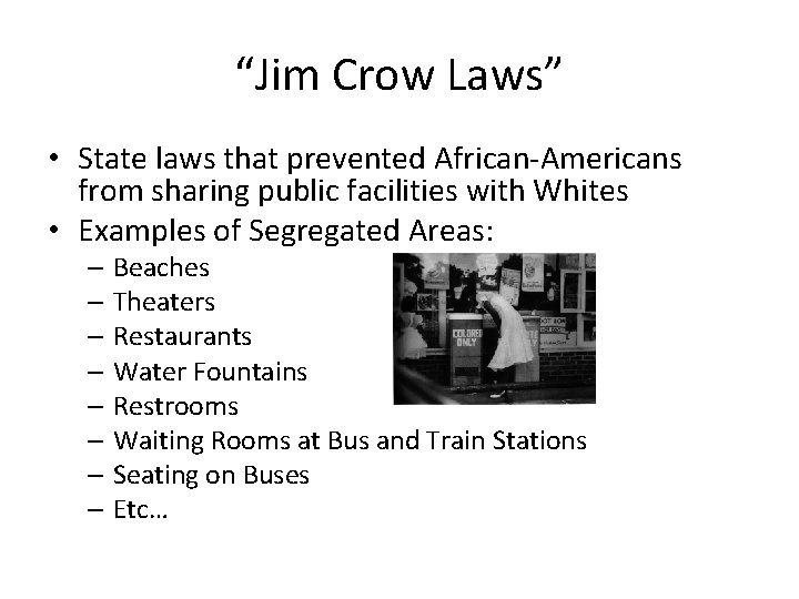 “Jim Crow Laws” • State laws that prevented African-Americans from sharing public facilities with
