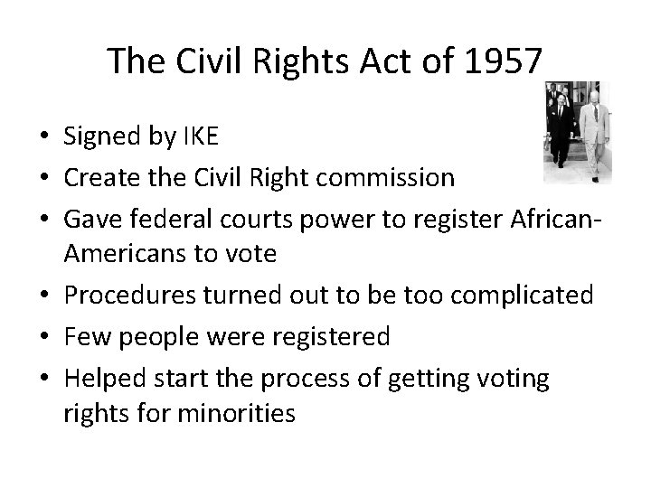 The Civil Rights Act of 1957 • Signed by IKE • Create the Civil