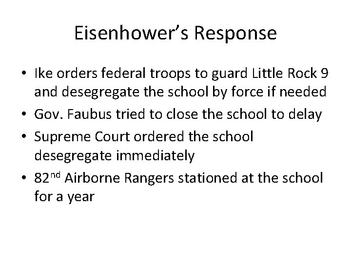 Eisenhower’s Response • Ike orders federal troops to guard Little Rock 9 and desegregate