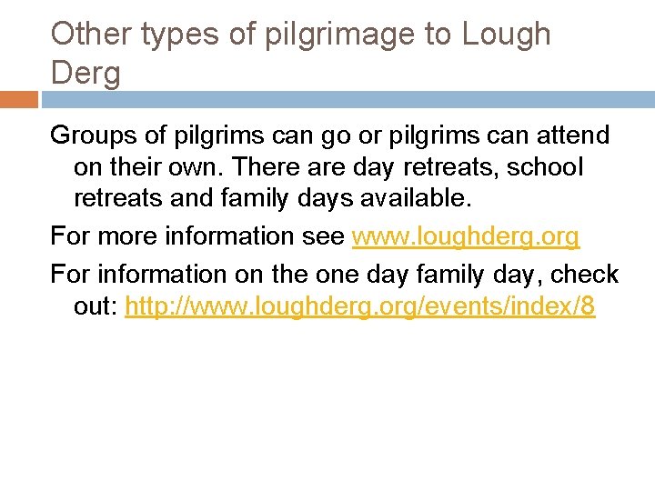 Other types of pilgrimage to Lough Derg Groups of pilgrims can go or pilgrims