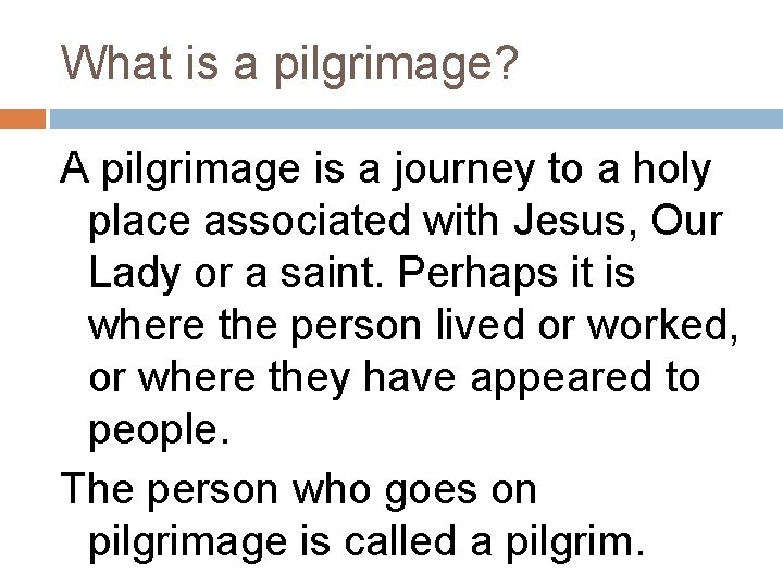 What is a pilgrimage? A pilgrimage is a journey to a holy place associated