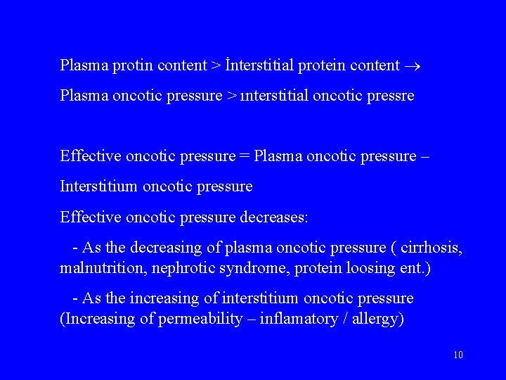 Plasma protin content > İnterstitial protein content Plasma oncotic pressure > ınterstitial oncotic pressre