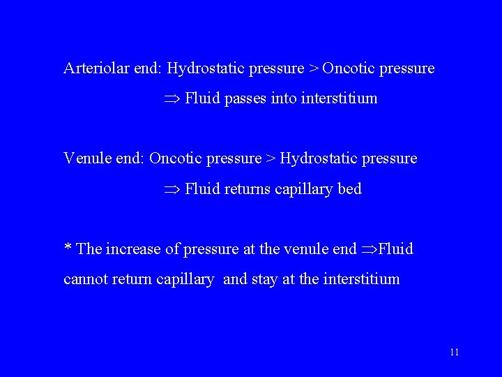 Arteriolar end: Hydrostatic pressure > Oncotic pressure Fluid passes into interstitium Venule end: Oncotic