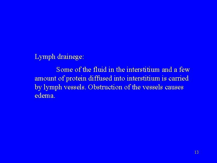 Lymph drainege: Some of the fluid in the interstitium and a few amount of