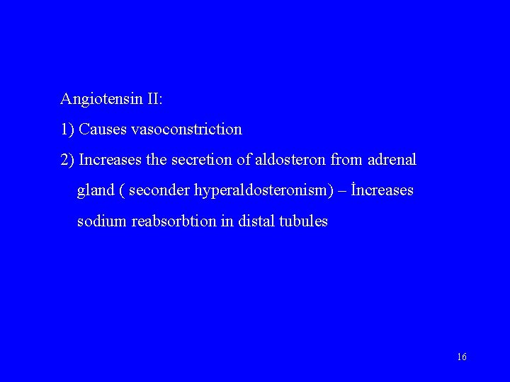 Angiotensin II: 1) Causes vasoconstriction 2) Increases the secretion of aldosteron from adrenal gland