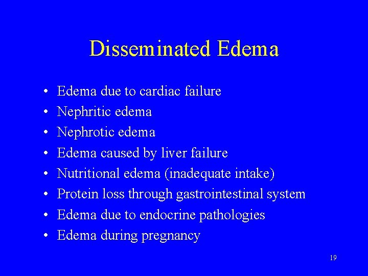 Disseminated Edema • • Edema due to cardiac failure Nephritic edema Nephrotic edema Edema