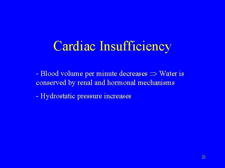 Cardiac Insufficiency - Blood volume per minute decreases Water is conserved by renal and