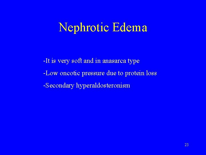Nephrotic Edema -It is very soft and in anasarca type -Low oncotic pressure due