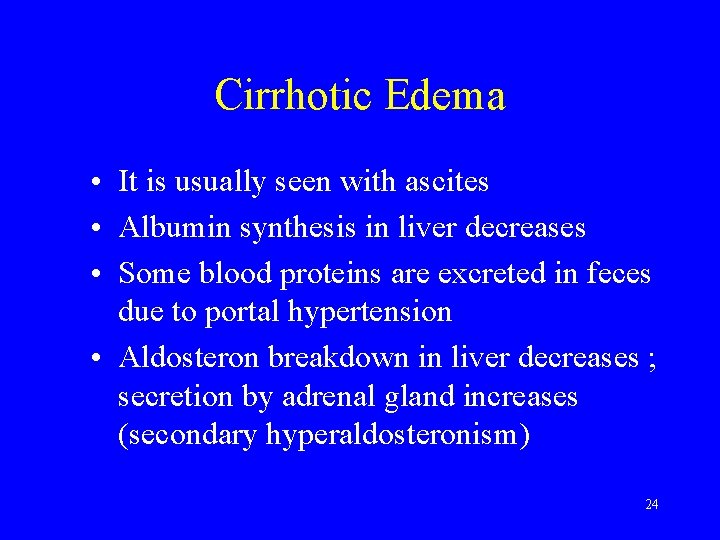 Cirrhotic Edema • It is usually seen with ascites • Albumin synthesis in liver