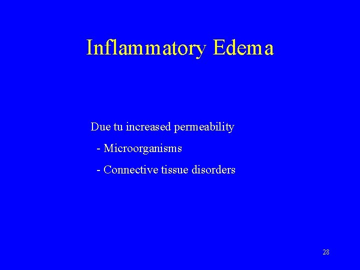 Inflammatory Edema Due tu increased permeability - Microorganisms - Connective tissue disorders 28 