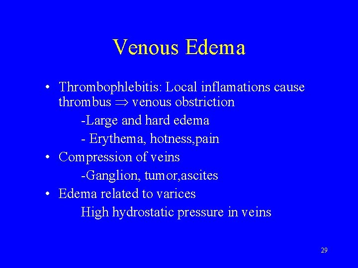 Venous Edema • Thrombophlebitis: Local inflamations cause thrombus venous obstriction -Large and hard edema