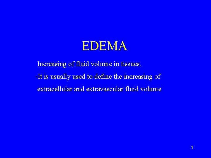 EDEMA Increasing of fluid volume in tissues. -It is usually used to define the