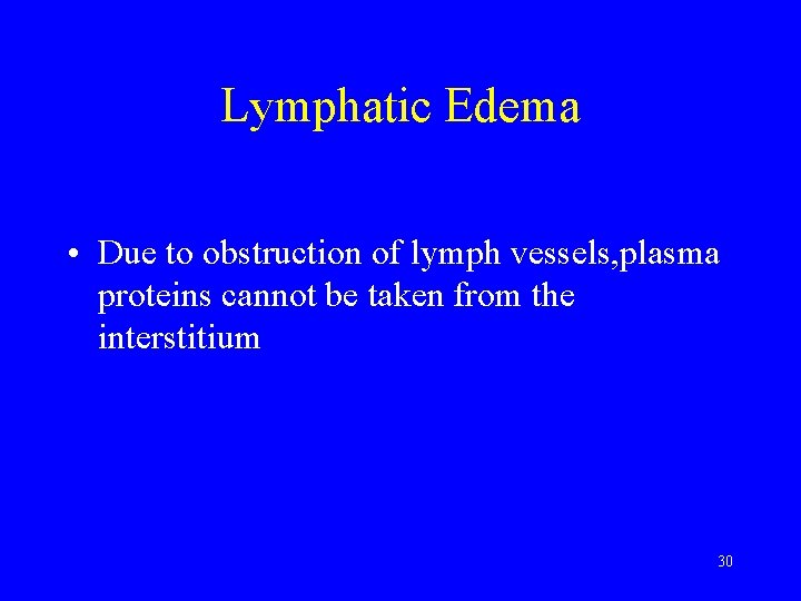 Lymphatic Edema • Due to obstruction of lymph vessels, plasma proteins cannot be taken