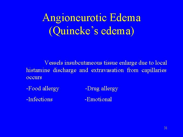 Angioneurotic Edema (Quincke’s edema) Vessels insubcutaneous tissue enlarge due to local histamine discharge and