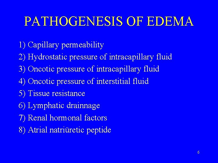 PATHOGENESIS OF EDEMA 1) Capillary permeability 2) Hydrostatic pressure of intracapillary fluid 3) Oncotic