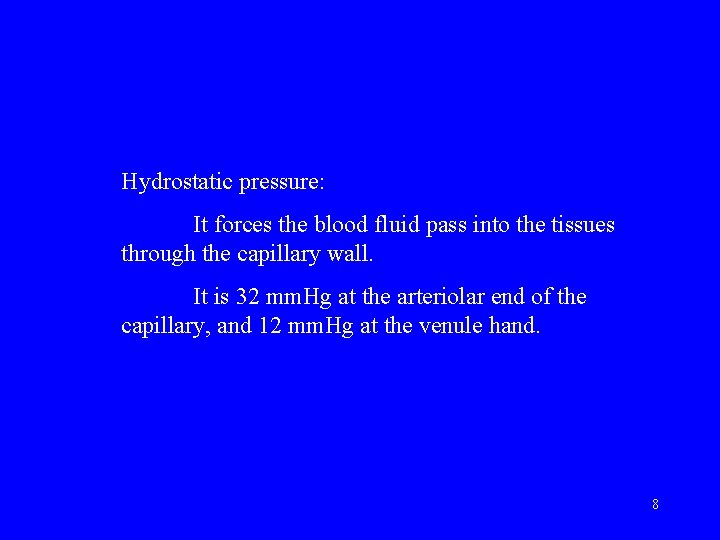 Hydrostatic pressure: It forces the blood fluid pass into the tissues through the capillary