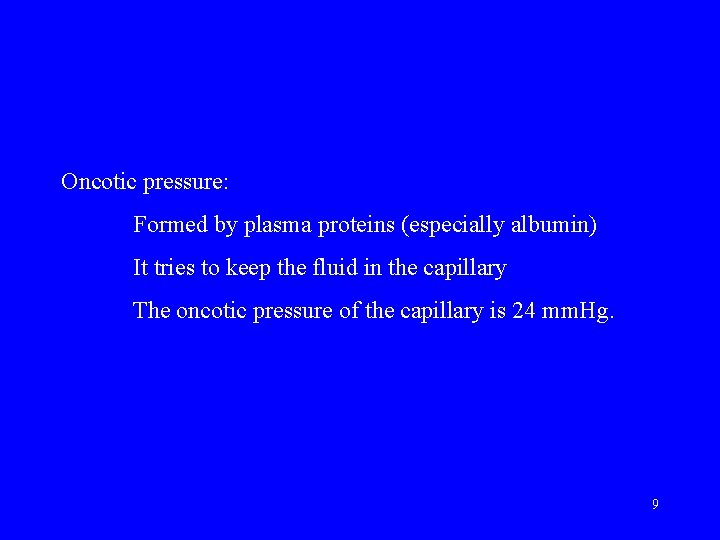 Oncotic pressure: Formed by plasma proteins (especially albumin) It tries to keep the fluid