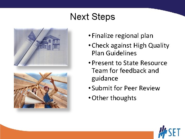 Next Steps • Finalize regional plan • Check against High Quality Plan Guidelines •