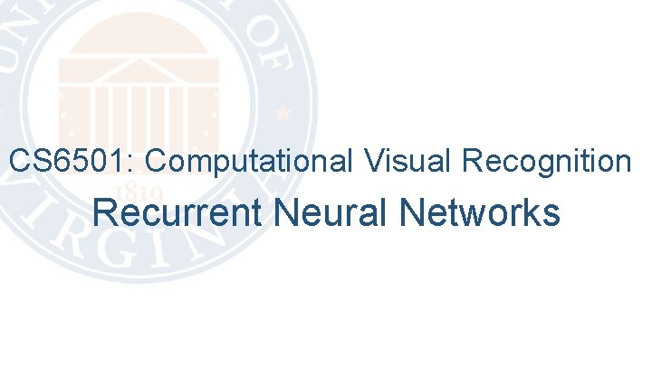 CS 6501: Computational Visual Recognition Recurrent Neural Networks 