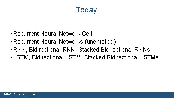 Today • Recurrent Neural Network Cell • Recurrent Neural Networks (unenrolled) • RNN, Bidirectional-RNN,