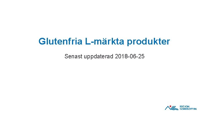 Glutenfria L-märkta produkter Senast uppdaterad 2018 -06 -25 