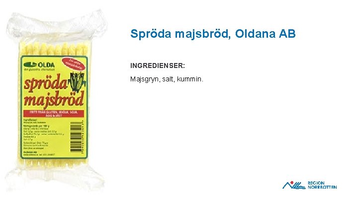 Spröda majsbröd, Oldana AB INGREDIENSER: Majsgryn, salt, kummin. OBS! Om du behöver justera bilden