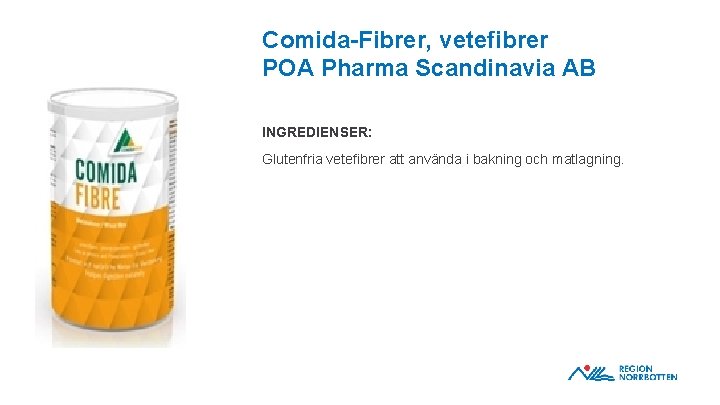 Comida-Fibrer, vetefibrer POA Pharma Scandinavia AB INGREDIENSER: Glutenfria vetefibrer att använda i bakning och