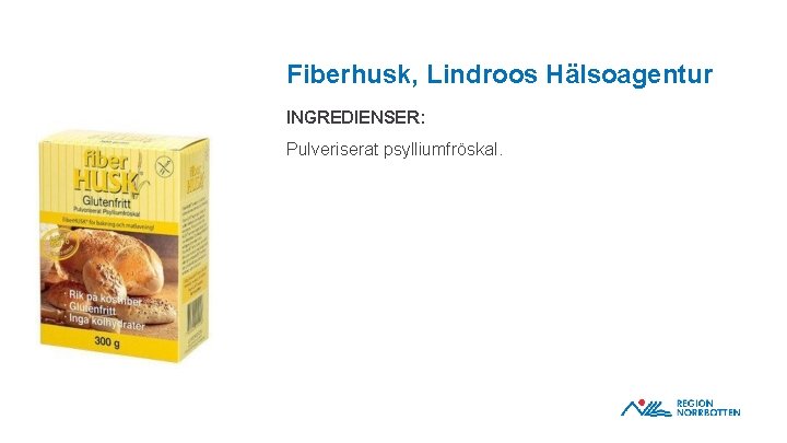 Fiberhusk, Lindroos Hälsoagentur INGREDIENSER: Pulveriserat psylliumfröskal. OBS! Om du behöver justera bilden inom ramen