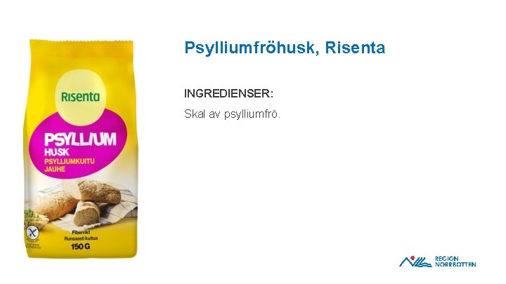 Psylliumfröhusk, Risenta INGREDIENSER: Skal av psylliumfrö. OBS! Om du behöver justera bilden inom ramen