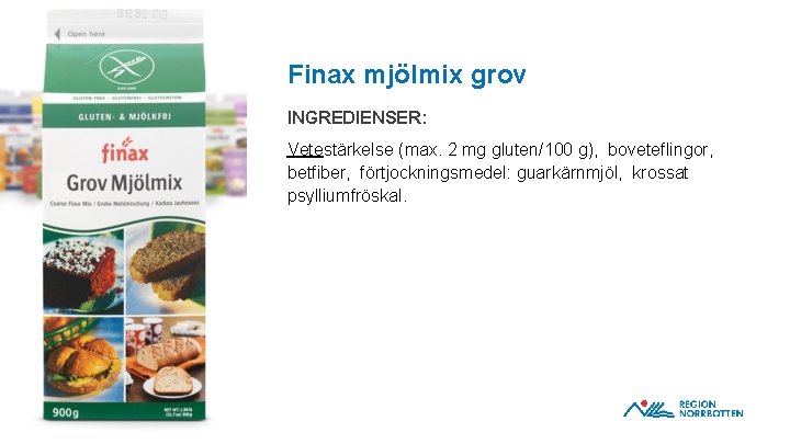Finax mjölmix grov INGREDIENSER: Vetestärkelse (max. 2 mg gluten/100 g), boveteflingor, betfiber, förtjockningsmedel: guarkärnmjöl,