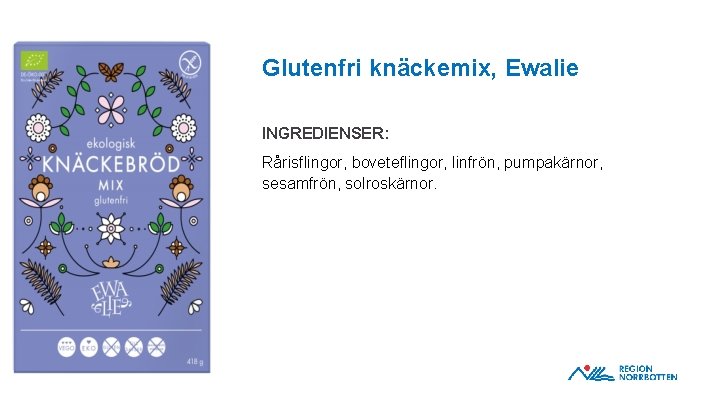 Glutenfri knäckemix, Ewalie INGREDIENSER: Rårisflingor, boveteflingor, linfrön, pumpakärnor, sesamfrön, solroskärnor. OBS! Om du behöver