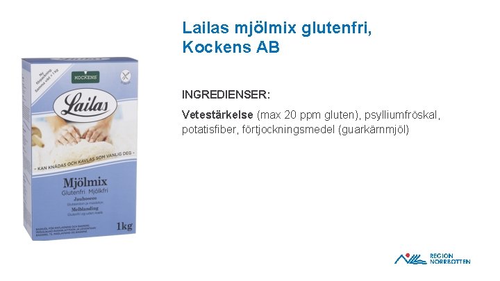Lailas mjölmix glutenfri, Kockens AB INGREDIENSER: Vetestärkelse (max 20 ppm gluten), psylliumfröskal, potatisfiber, förtjockningsmedel