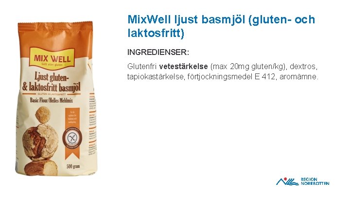 Mix. Well ljust basmjöl (gluten- och laktosfritt) INGREDIENSER: Glutenfri vetestärkelse (max 20 mg gluten/kg),
