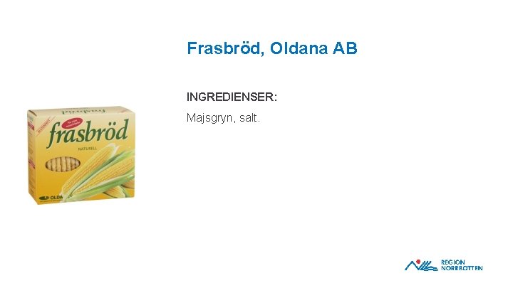 Frasbröd, Oldana AB INGREDIENSER: Majsgryn, salt. OBS! Om du behöver justera bilden inom ramen