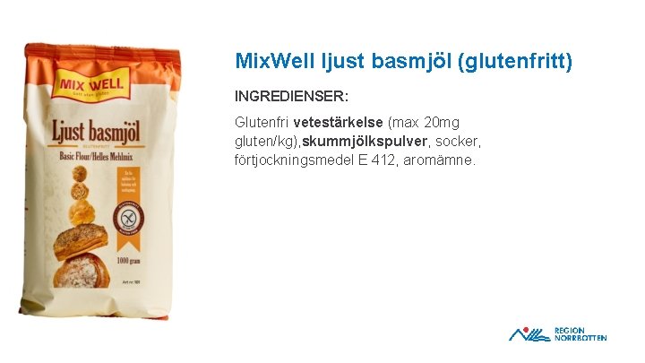 Mix. Well ljust basmjöl (glutenfritt) INGREDIENSER: Glutenfri vetestärkelse (max 20 mg gluten/kg), skummjölkspulver, socker,