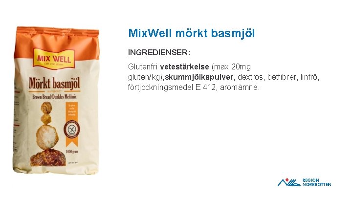 Mix. Well mörkt basmjöl INGREDIENSER: Glutenfri vetestärkelse (max 20 mg gluten/kg), skummjölkspulver, dextros, betfibrer,