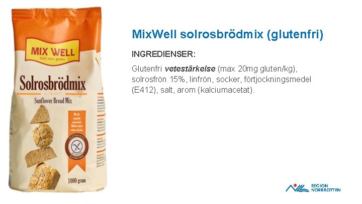 Mix. Well solrosbrödmix (glutenfri) INGREDIENSER: Glutenfri vetestärkelse (max 20 mg gluten/kg), solrosfrön 15%, linfrön,