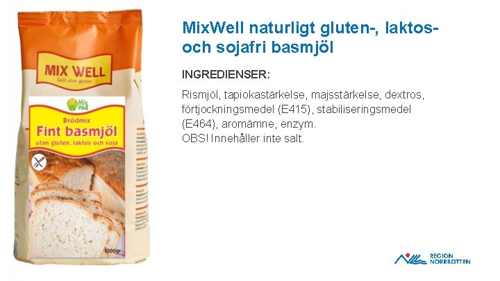 Mix. Well naturligt gluten-, laktos- och sojafri basmjöl INGREDIENSER: OBS! Om du behöver justera