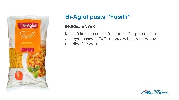 Bi-Aglut pasta ”Fusilli” INGREDIENSER: Majsstärkelse, potatismjöl, lupinmjöl*, lupinproteiner, emulgeringsmedel E 471 (mono- och diglycerider