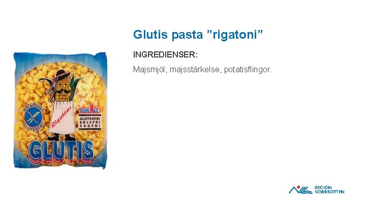 Glutis pasta ”rigatoni” INGREDIENSER: Majsmjöl, majsstärkelse, potatisflingor. OBS! Om du behöver justera bilden inom