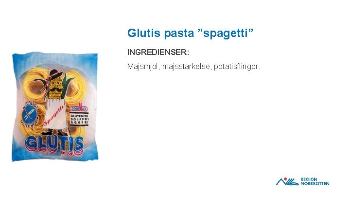 Glutis pasta ”spagetti” INGREDIENSER: Majsmjöl, majsstärkelse, potatisflingor. OBS! Om du behöver justera bilden inom