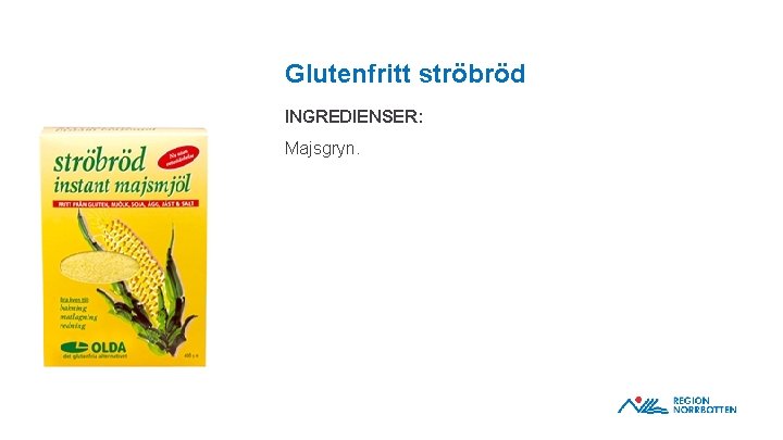 Glutenfritt ströbröd INGREDIENSER: Majsgryn. OBS! Om du behöver justera bilden inom ramen – dubbelklicka