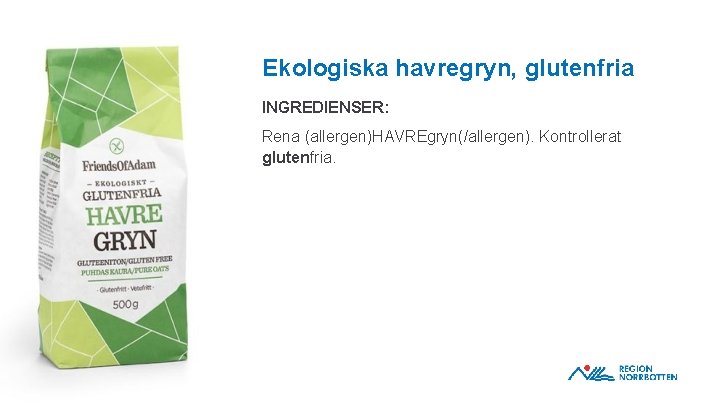 Ekologiska havregryn, glutenfria INGREDIENSER: Rena (allergen)HAVREgryn(/allergen). Kontrollerat glutenfria. OBS! Om du behöver justera bilden
