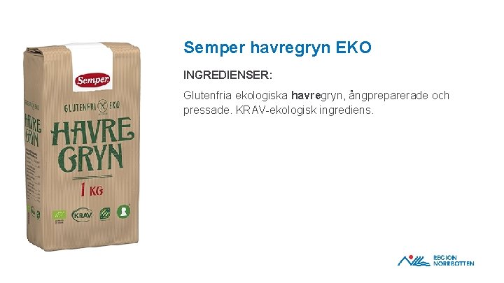 Semper havregryn EKO INGREDIENSER: Glutenfria ekologiska havregryn, ångpreparerade och pressade. KRAV-ekologisk ingrediens. OBS! Om